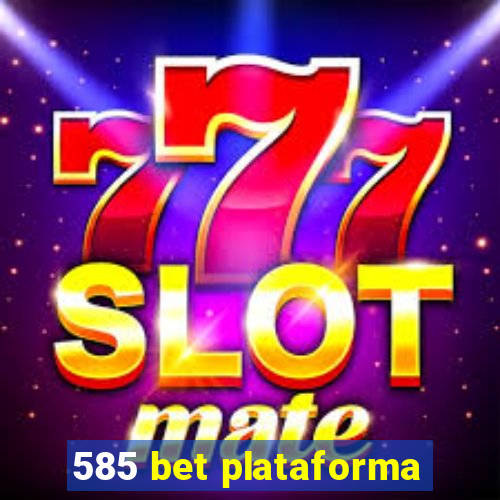 585 bet plataforma